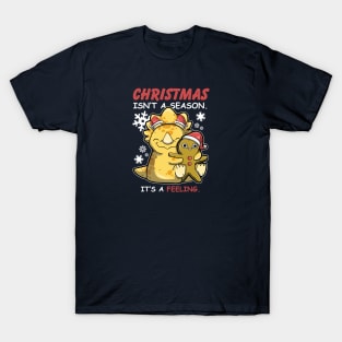 Christmas Isn't A Season. It's A Feeling. T-Shirt